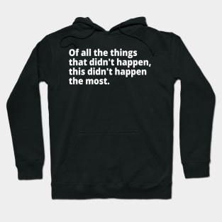 Of all the things that didn't happen... Hoodie